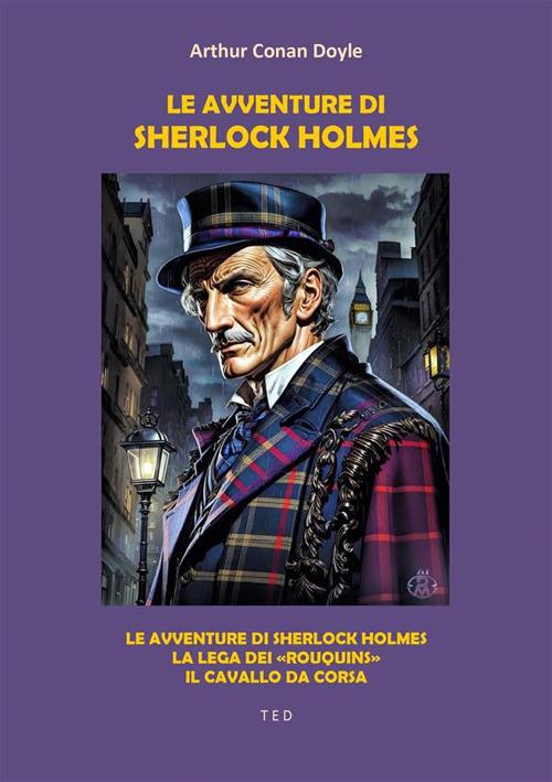 Le avventure di Sherlock Holmes-La lega dei «Rouquins»-Il cavallo da corsa - Arthur Conan Doyle - ebook