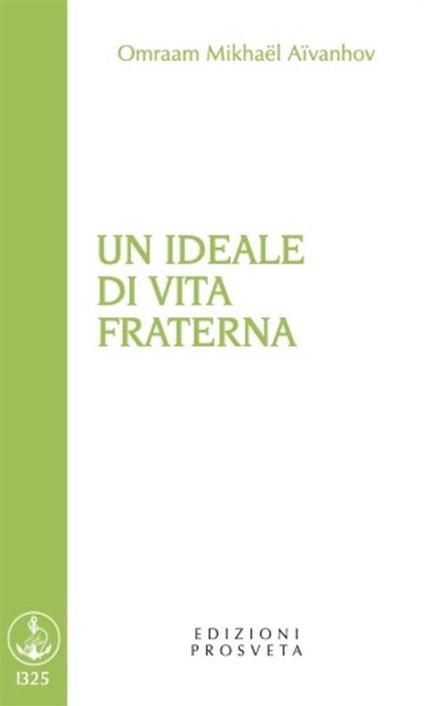 Un ideale di vita fraterna - Omraam Mikhaël Aïvanhov,I. Scarpolini - ebook