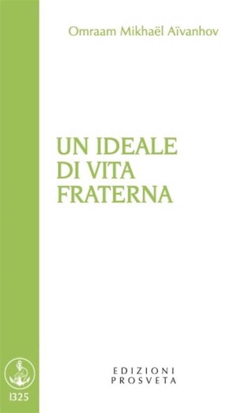 Un ideale di vita fraterna - Omraam Mikhaël Aïvanhov,I. Scarpolini - ebook