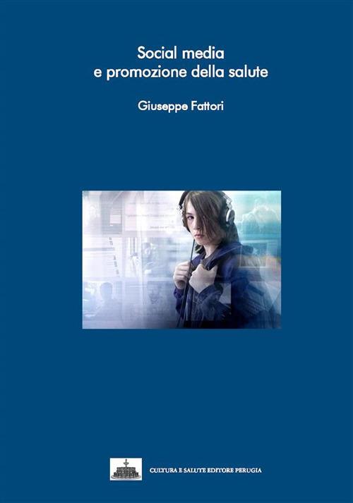 Social media e promozione della salute - Giuseppe Fattori - ebook