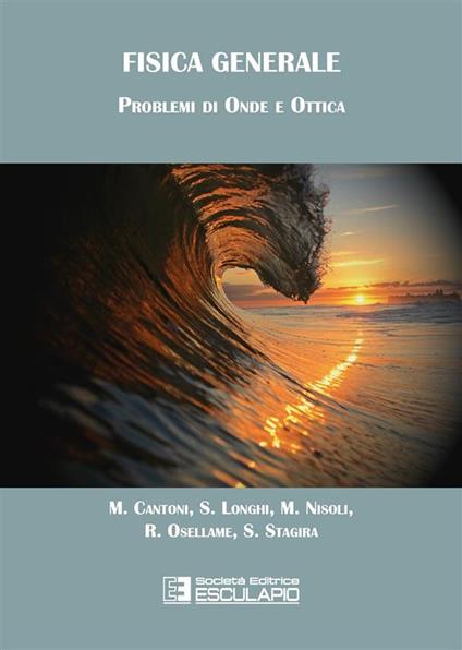 Fisica generale. Problemi di onde e ottica - Matteo Cantoni,Stefano Longhi,Mauro Nisoli,Roberto Osellame - ebook