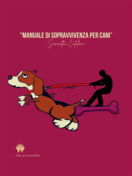 Manuale di sopravvivenza per cani - Catalano Samantha - ebook
