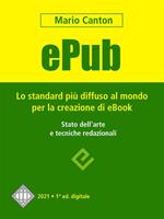 ePub. Lo standard più diffuso al mondo per la creazione di e-Book. Stato dell'arte e tecniche redazionali