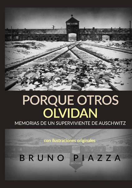 Porque otros olvida. Memorias de un superviviente de Auschwitz - Bruno Piazza - copertina