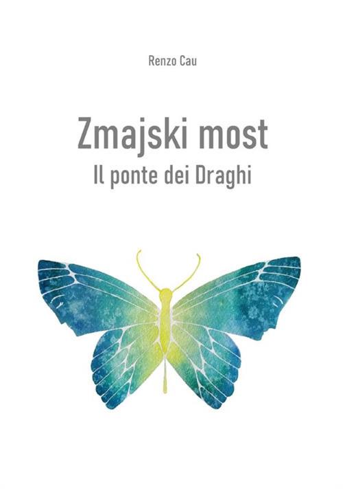 Zmajski most. Il ponte dei Draghi - Renzo Cau - copertina