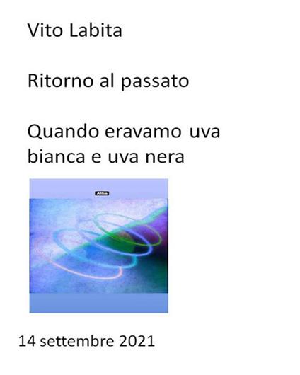 Ritorno al passato quando eravamo uva bianca e uva nera. 14 settembre 2021 - Vito Labita - ebook