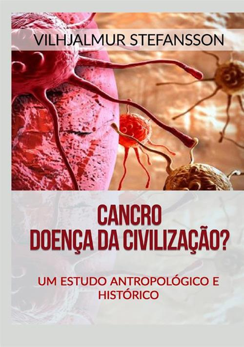Cancro. Doença da civilização? Um estudo antropológico e histórico - Vilhjálmur Stefánsson - copertina