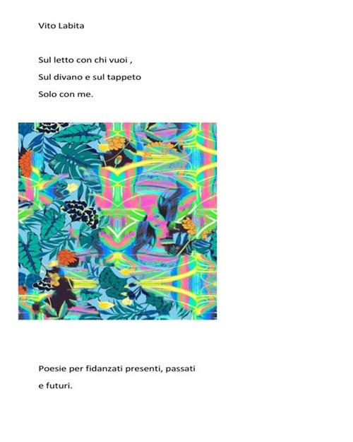 Sul letto con chi vuoi, sul divano e sul tappeto solo con me. Poesie per fidanzati presenti, passati e futuri - Vito Labita - ebook