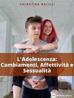 L' adolescenza: cambiamenti, affettività e sessualità