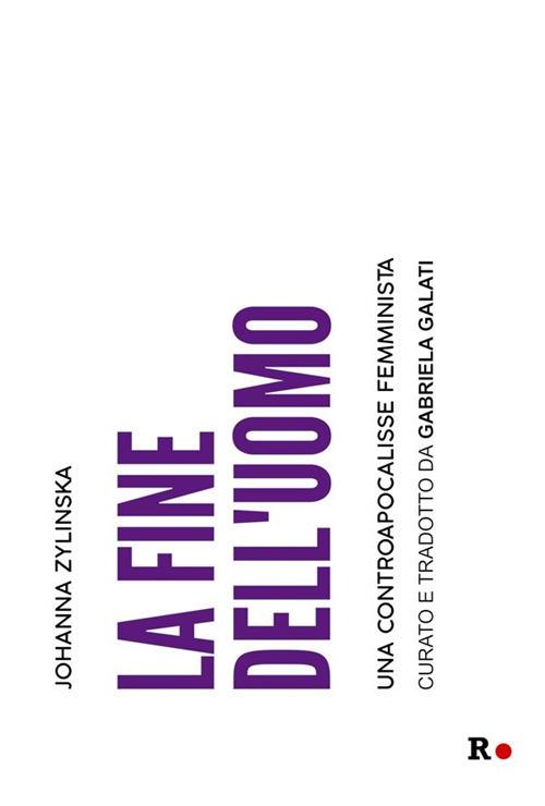 La fine dell'uomo. Una controapocalisse femminista - Johanna Zylinska,Gabriela Galati - ebook