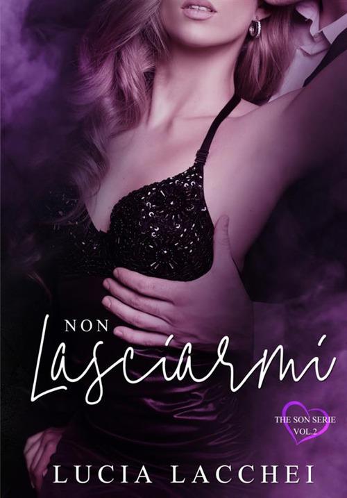 Non lasciarmi. The son series. Vol. 2 - Lucia Lacchei - copertina