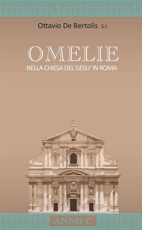 Omelie nella Chiesa del Gesù in Roma. Anno C - Ottavio De Bertolis - copertina