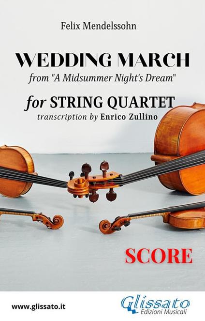 Score of "Wedding March" by Mendelssohn for String Quartet - a cura di Enrico Zullino,Mendelssohn Felix - ebook