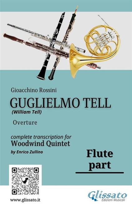 Flute part of "Guglielmo Tell" for Woodwind Quintet - a cura di Enrico Zullino,Rossini Gioacchino - ebook