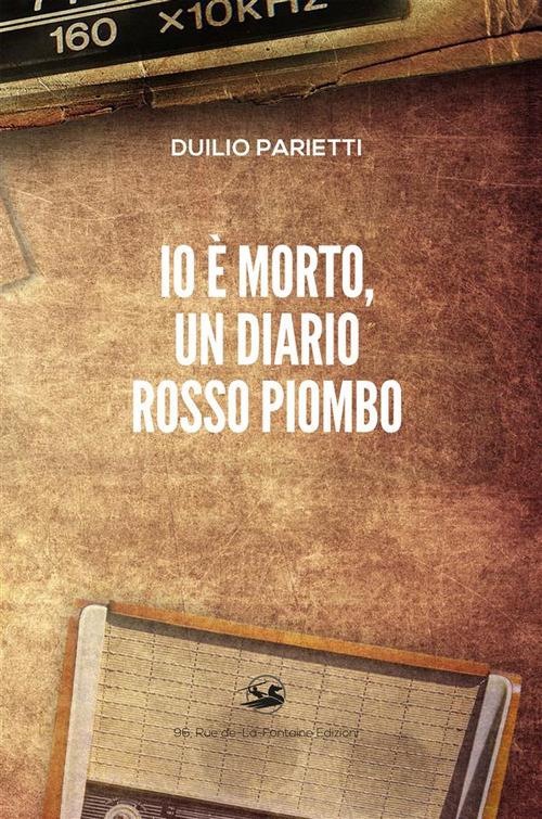 Io è morto, un diario rosso piombo - Duilio Parietti - ebook