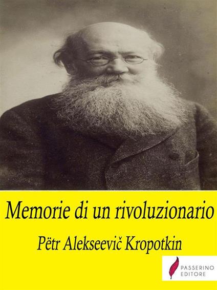 Memorie di un rivoluzionario - Pëtr Alekseevic Kropotkin,Elena Cantoni - ebook