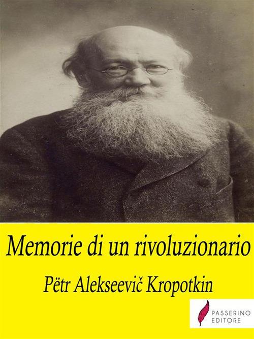 Memorie di un rivoluzionario - Pëtr Alekseevic Kropotkin,Elena Cantoni - ebook
