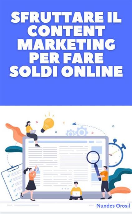 Sfruttare il content marketing per fare soldi online - Nundes Orosil - ebook