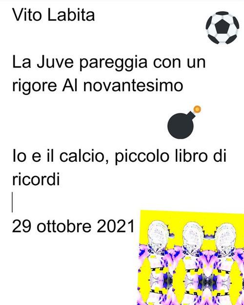 La Juve pareggia con un rigore al novantesimo. Io e il calcio, piccolo libro di ricordi - Vito Labita - ebook
