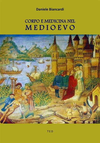 Corpo e medicina nel Medioevo - Daniele Biancardi - ebook