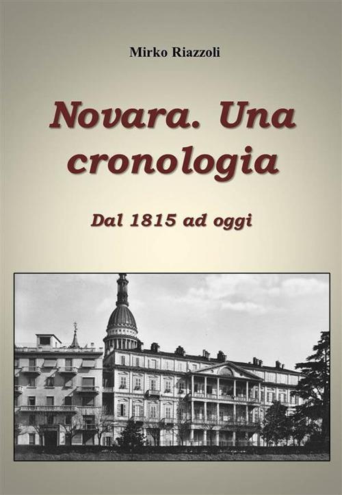 Novara. Una cronologia. Dal 1815 ad oggi - Mirko Riazzoli - ebook
