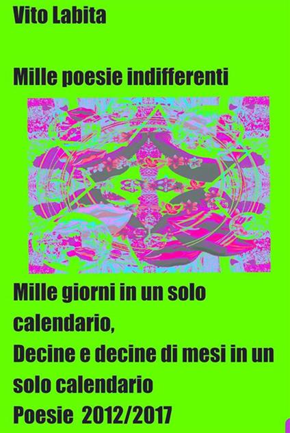 Mille poesie indifferenti. Mille giorni in un solo calendario, decine e decine di mesi in un solo calendario. Poesie 2012/17 - Vito Labita - ebook