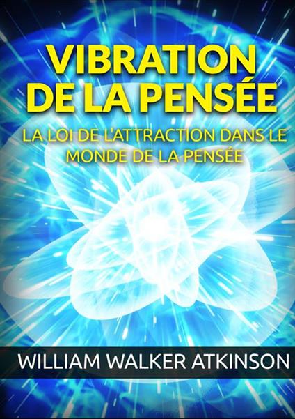 Vibration de la pensée. La loi de l'attraction dans le monde de la pensée - William Walker Atkinson - copertina