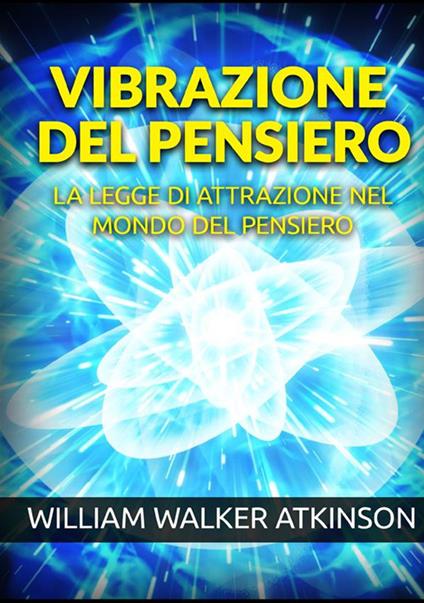 Vibrazione del pensiero. La legge di attrazione nel mondo del pensiero - William Walker Atkinson - copertina