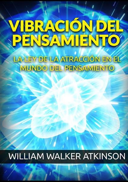 Vibración del pensamiento. La ley de la atracción en el mundo del pensamiento - William Walker Atkinson - copertina