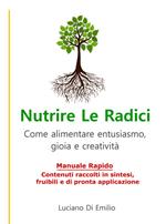 Nutrire le radici. Come alimentare entusiasmo, gioia e creatività