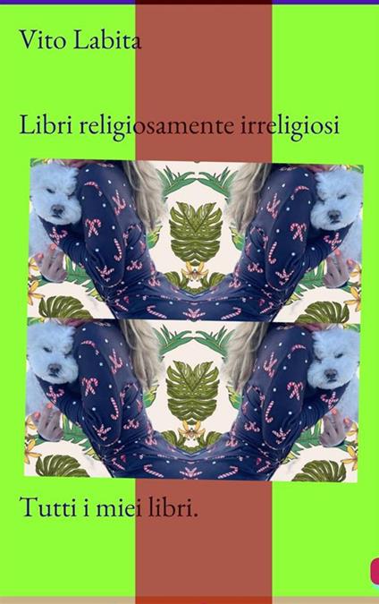 Libri religiosamente irreligiosi. Tutti i miei libri - Vito Labita - ebook