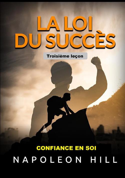 La loi du succés. Troisième leçon. Confiance en soi - Napoleon Hill - copertina