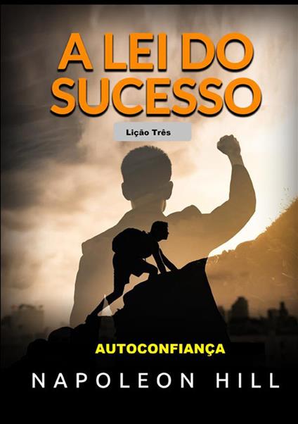 A Lei do Sucesso. Lição Três. Autoconfiança - Napoleon Hill - copertina