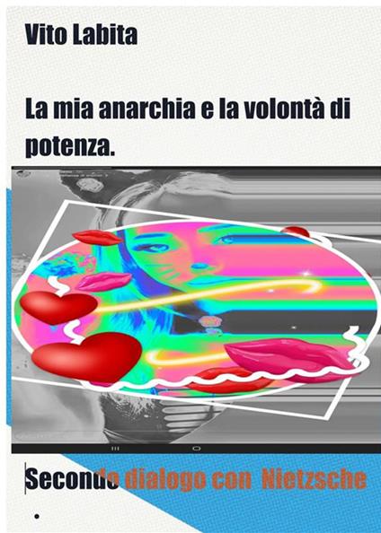 La mia anarchia e la volontà di potenza. Secondo dialogo con Nietzsche - Vito Labita - ebook
