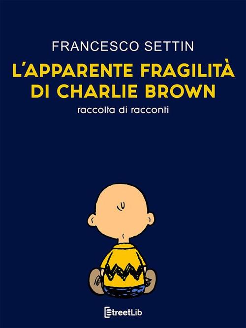 L' apparente fragilità di Charlie Brown - Francesco Settin - ebook