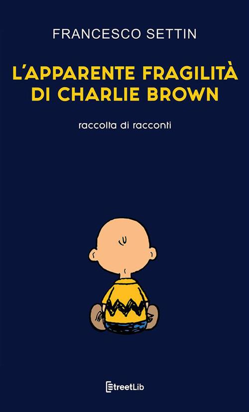 L' apparente fragilità di Charlie Brown - Francesco Settin - copertina