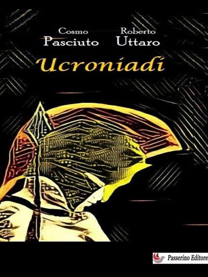 Ucroniadi - Cosmo Pasciuto,Roberto Uttaro - ebook