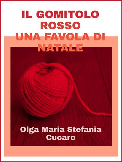 Il gomitolo rosso. Una favola di Natale - Olga Maria Stefania Cucaro - ebook