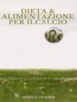 Dieta ed alimentazione per il calcio