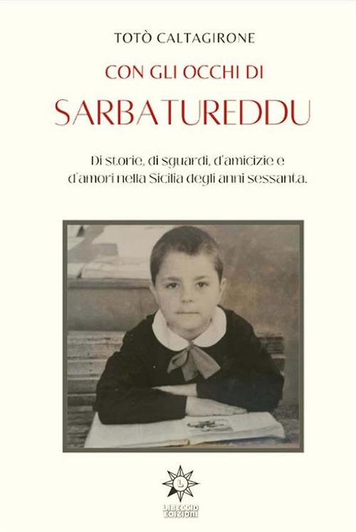 Con gli occhi di Sarbatureddu. Di storie, di sguardi, d'amicizie e d'amori nella Sicilia degli anni Sessanta - Salvatore Caltagirone - ebook