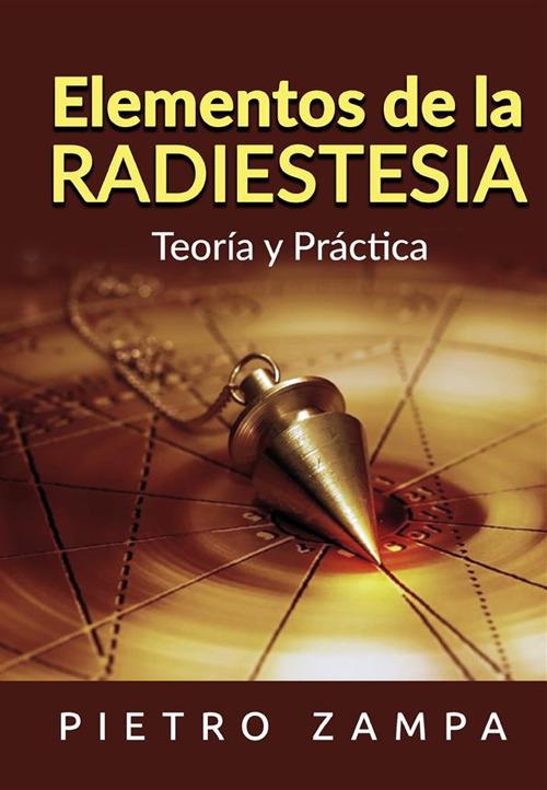 Elementos de la radiestesia. Teoría y práctica - Pietro Zampa - copertina