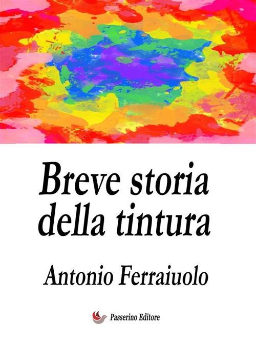 Breve storia della tintura - Antonio Ferraiuolo - ebook