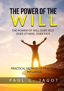 Libro The power of the will. Over self, over others, over fate. Practical method of personal influence Paul-Clément Jagot