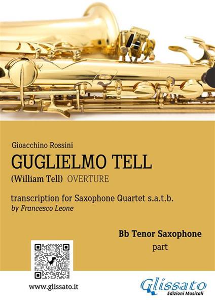 Guglielmo Tell - Saxophone Quartet (Bb Tenor part) - a cura di Francesco Leone,Rossini Gioacchino - ebook