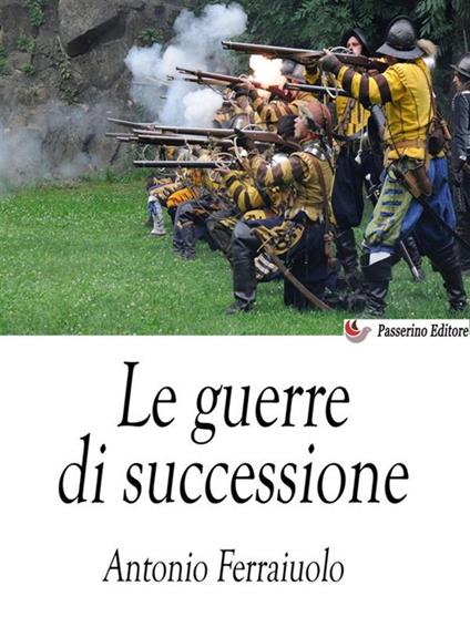 Le guerre di successione - Antonio Ferraiuolo - ebook