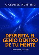 Despierta el genio dentro de tu mente. (Trabajando con Dios)