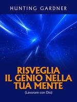 Risveglia il genio nella tua mente. (Lavorare con Dio)