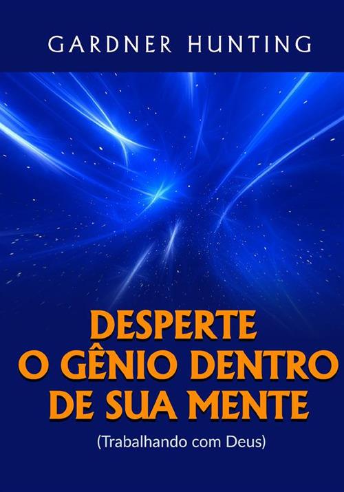 Desperte o gênio dentro de sua mente. (Trabalhando com Deus) - Gardner Hunting - copertina