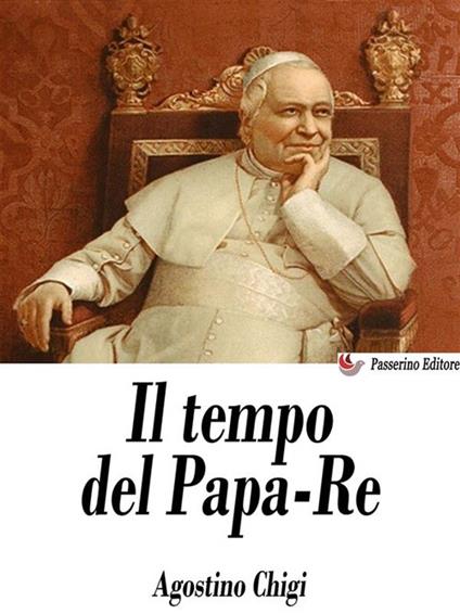 Il tempo del papa-re. Diario del principe don Agostino Chigi dall'anno 1830 al 1855 - Agostino Chigi - ebook