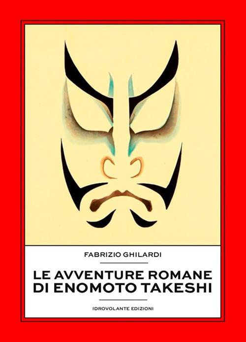 Le avventure romane di Enomoto Takeshi - Fabrizio Ghilardi - ebook